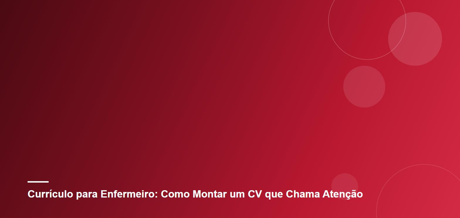 Currículo para Enfermeiro: Como Montar um CV que Chama Atenção