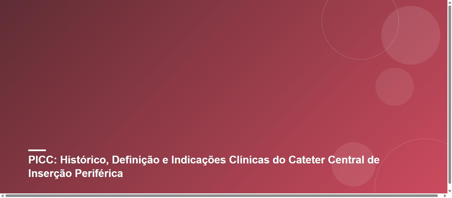 PICC: Histórico, Definição e Indicações Clínicas do Cateter Central de Inserção Periférica