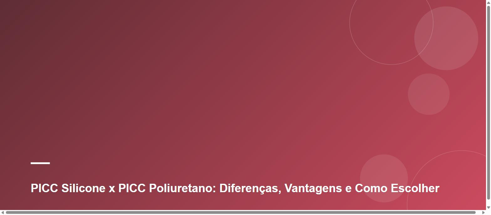 PICC Silicone x PICC Poliuretano: Diferenças, Vantagens e Como Escolher