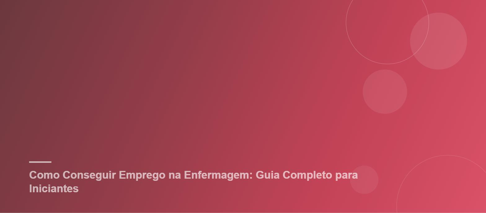 Como Conseguir Emprego na Enfermagem: Guia Completo para Iniciantes