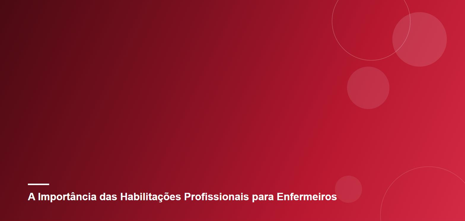 A Importância das Habilitações Profissionais para Enfermeiros