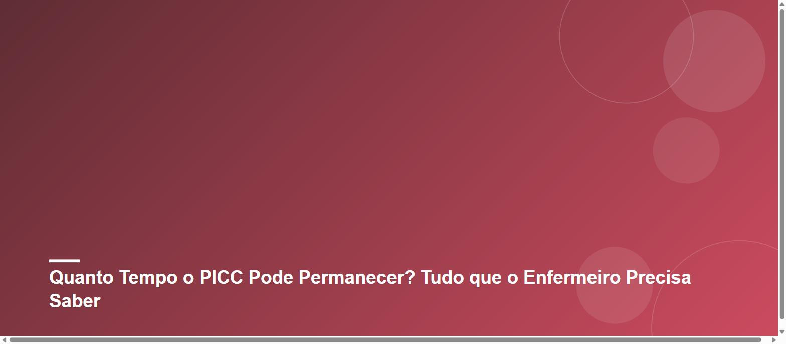 Quanto Tempo o PICC Pode Permanecer? Tudo que o Enfermeiro Precisa Saber