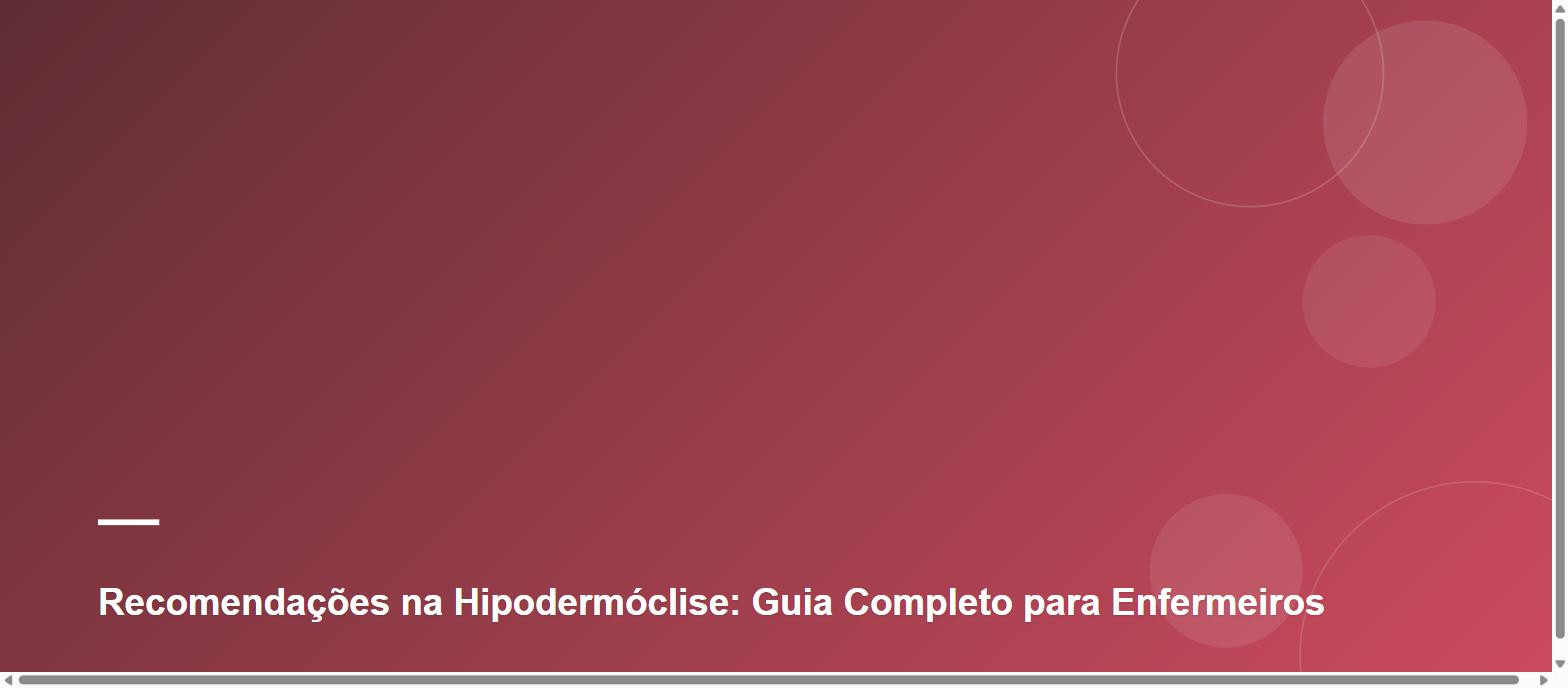 Recomendações na Hipodermóclise: Guia Completo para Enfermeiros