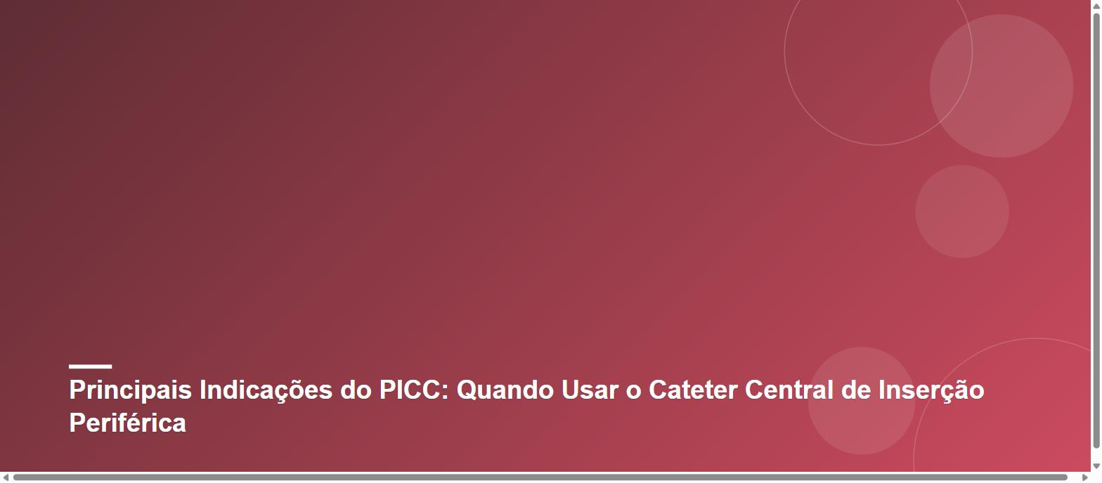 Principais Indicações do PICC: Quando Usar o Cateter Central de Inserção Periférica