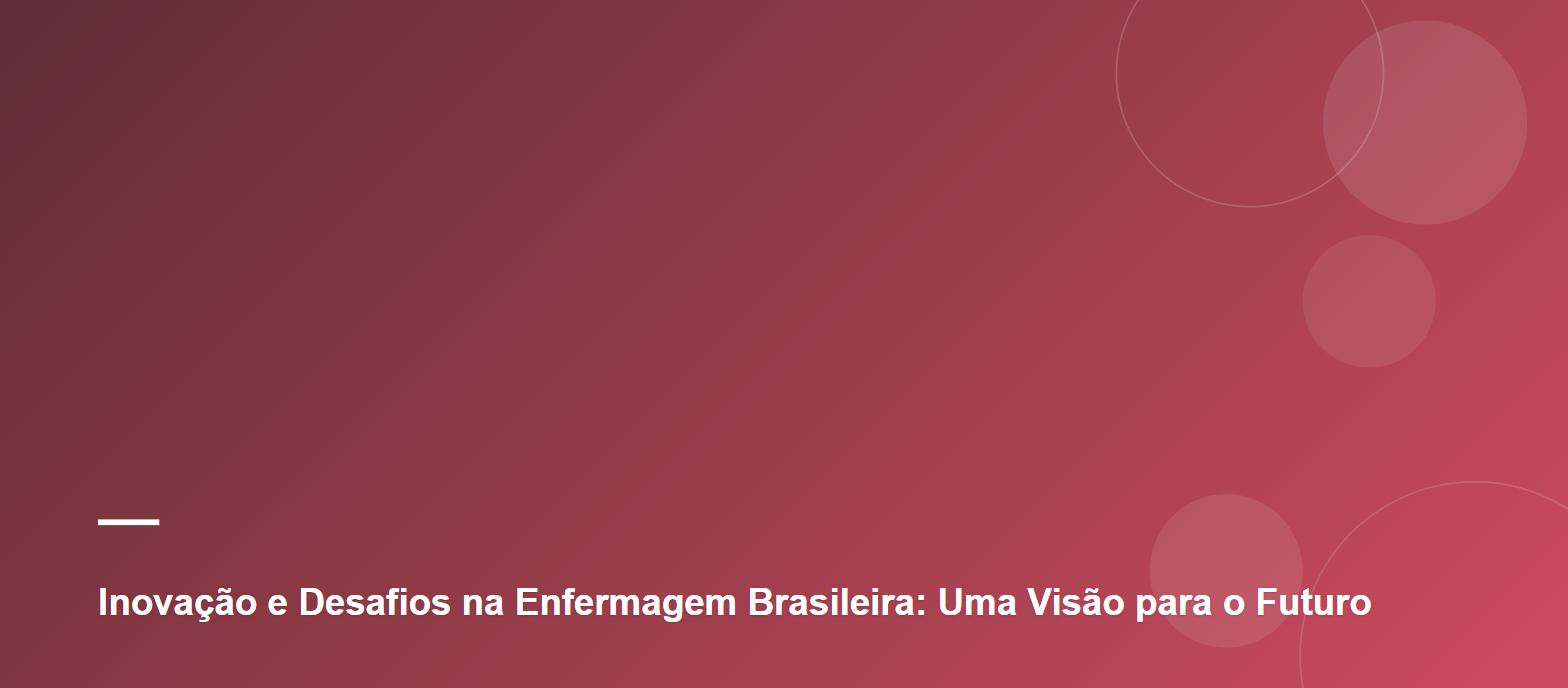 Inovação e Desafios na Enfermagem Brasileira: Uma Visão para o Futuro