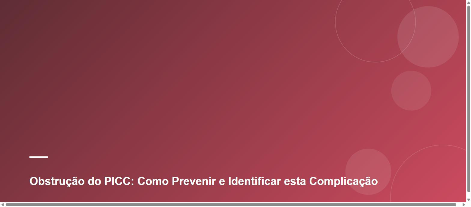 Obstrução do PICC: Como Prevenir e Identificar esta Complicação