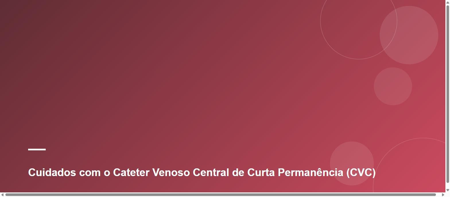 Cuidados com o Cateter Venoso Central de Curta Permanência (CVC)