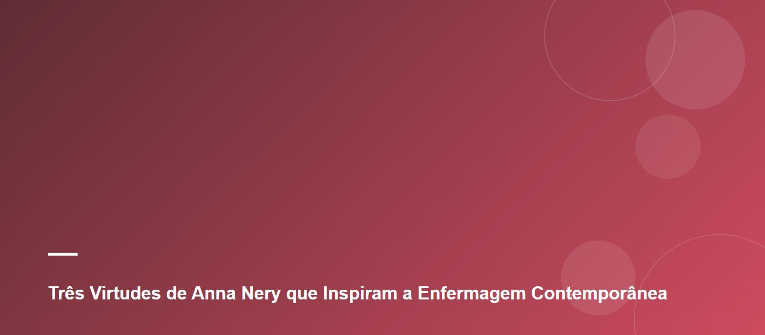 Três Virtudes de Anna Nery que Inspiram a Enfermagem Contemporânea