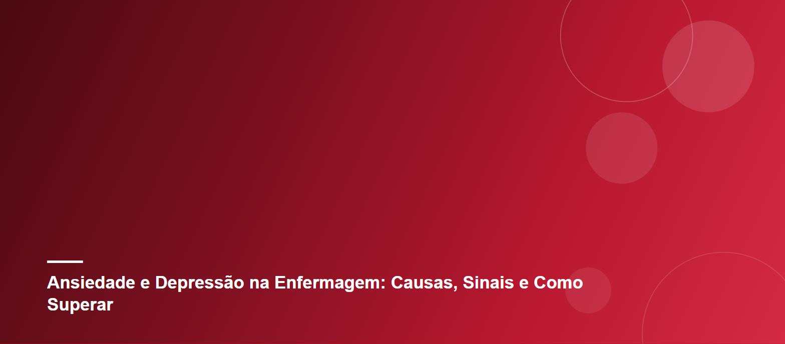 Ansiedade e Depressão na Enfermagem: Causas, Sinais e Como Superar