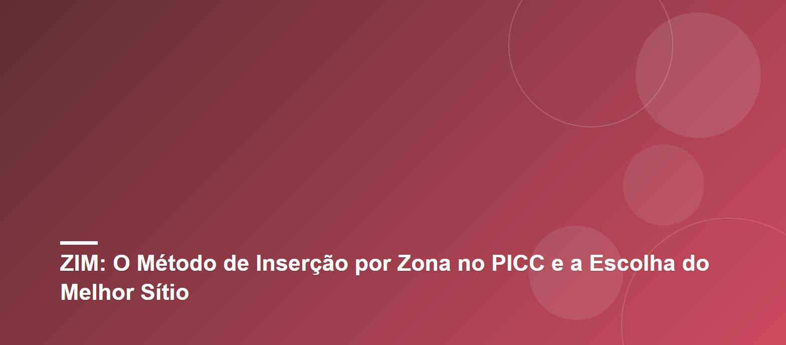 ZIM: O Método de Inserção por Zona no PICC e a Escolha do Melhor Sítio